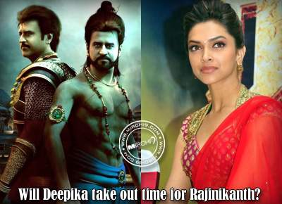 Will Deepika take out time for Rajinikanth?