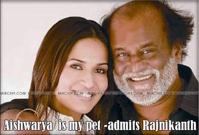 Aishwarya  is my pet -admits Rajnikanth