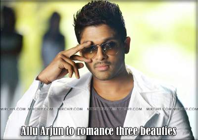 Allu Arjun to romance three beauties