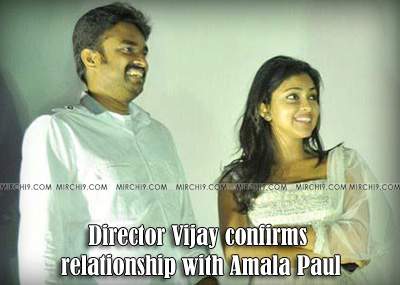 Director Vijay confirms relationship with Amala Paul