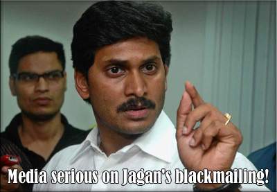 Media serious on Jagan's blackmailing!