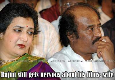 Rajini still gets nervous about his films: wife
