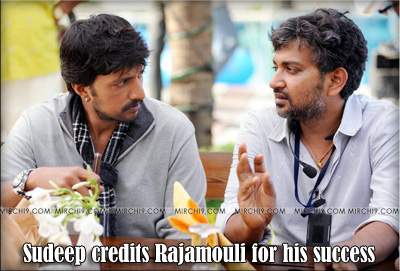 Sudeep credits Rajamouli for his success