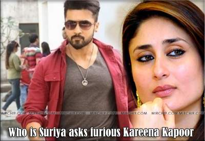 Who is Suriya asks furious Kareena Kapoor