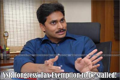 YSR Congress' Tax Exemption to be stalled!
