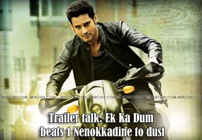 Trailer talk: Ek Ka Dum beats 1 Nenokkadine to dust