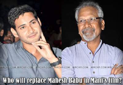 Who will replace Mahesh Babu in Mani’s film?