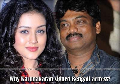 Why Karunakaran signed Bengali actress?