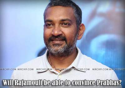 Will Rajamouli be able to convince Prabhas?
