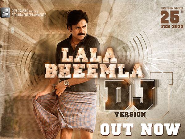 "లాలా భీమ్లా…అడవి పులి”....డిజే వెర్షన్ లో విడుదల అయిన 'భీమ్లా నాయక్‘ గీతం